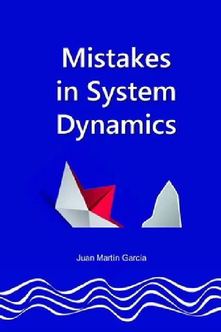 Common mistakes in System Dynamics: Manual to create simulation models for business dynamics, environment and social sciences. by Juan Martín García