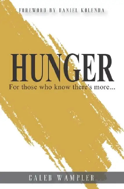 Hunger: For those who know there's more... by Caleb Wampler