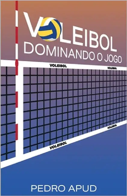 Voleibol: Dominando o jogo by Apud, Pedro