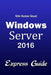 Windows Server 2016 Express Guide by Shiv Kumar Goyal