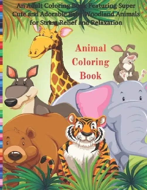 Animal Coloring Book - An Adult Coloring Book Featuring Super Cute and Adorable Baby Woodland Animals for Stress Relief and Relaxation: Coloring Books by Lea Robins