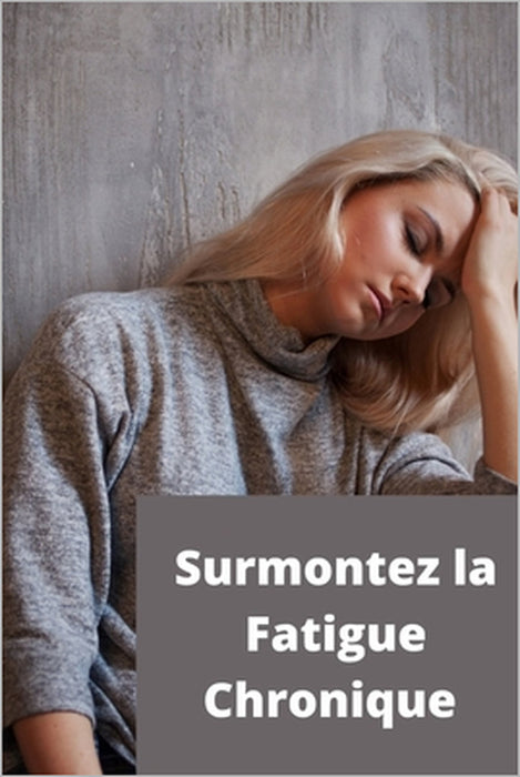 Surmontez la Fatigue Chronique: Méthode et Exercices by Laurent Rochetta