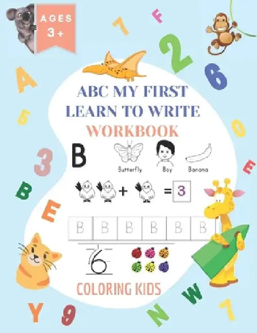 ABC My First Learn To Write Workbook: 1st Grade Workbook Age 5-7 - Homeschool Preschool Kid's - Addition and Subtraction Activities + Worksheets (Home by Coloring Toddlers
