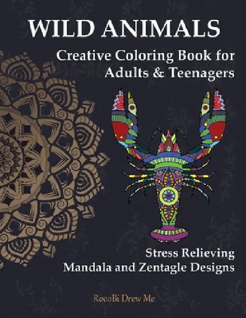 Wild Animals: Creative Coloring Book for Adults & Teenagers Stress Relieving Mandala and Zentangle Designs by Rooobi Drew Me