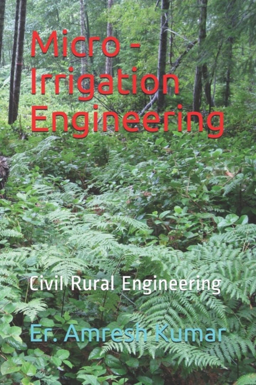 Micro - Irrigation Engineering: Civil engineering by Kumar, Amresh