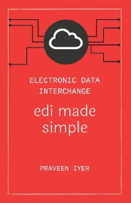 Electronic Data Interchange - edi made simple by Praveen Iyer