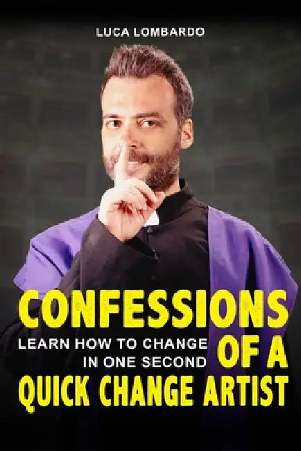 Confessions of a quick change artist: Learn how to change in one second by Luca Lombardo