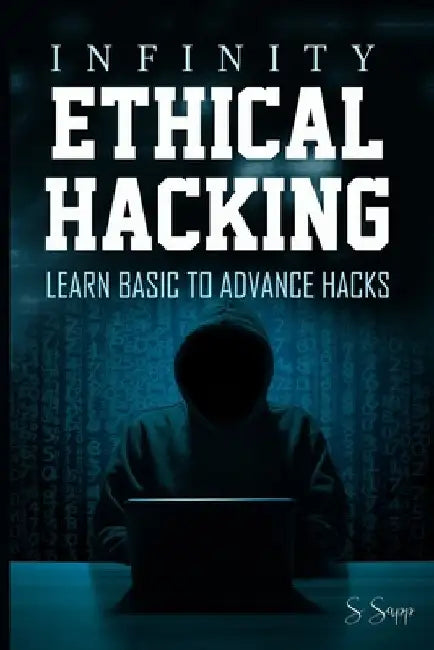 Infinity Ethical Hacking: Learn basic to advance hacks by Arthur S. Sapp