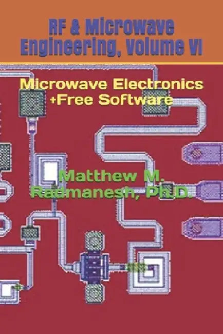 RF & Microwave Engineering, Volume VI: Microwave Electronics by Matthew M. Radmanesh