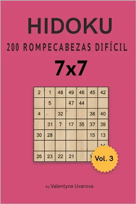 Hidoku: 200 Rompecabezas Difícil 7x7 vol. 3 by Uvarova, Valentyna