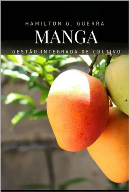 Gestão Integrada de Cultivo: Como plantar manga by G. Guerra, Hamilton