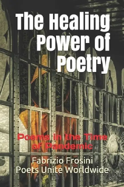 The Healing Power of Poetry: Poems in the Time of Pandemic by Poets Unite Worldwide