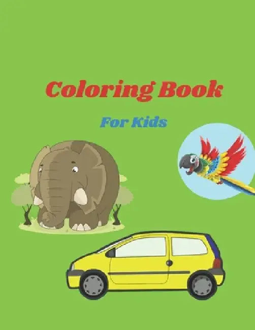 Coloring Book For Kids: Coloring Books Animal And Cars And Flowers by Creative Mind