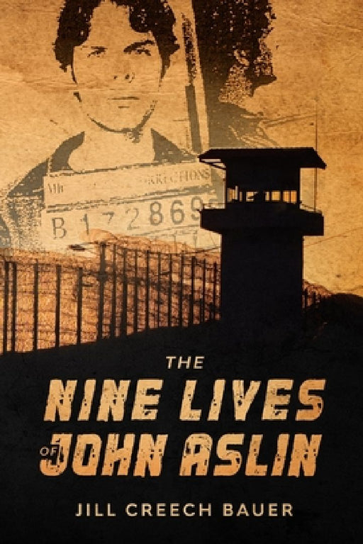 The Nine Lives of John Aslin: A Non-Fiction Novel by Jill Creech Bauer