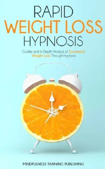 Rapid Weight Loss Hypnosis: Guides and In-Depth Analysis of a Successful Weight Loss Through Hypnosis by Mtp Mindfulness Training Publishing