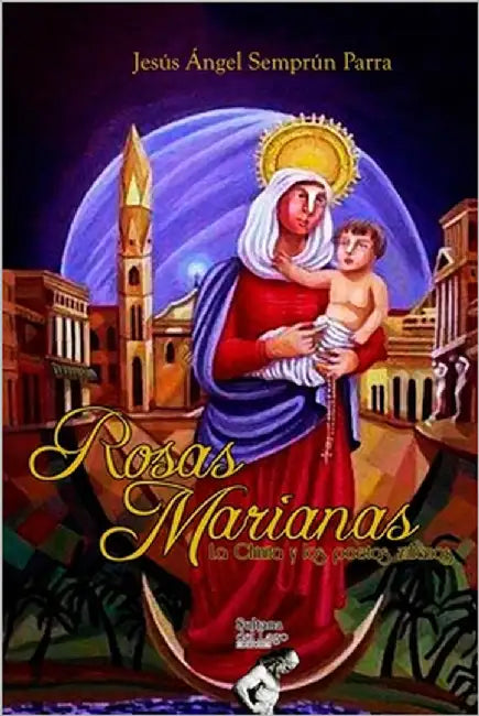 Rosas Marianas: La Chinita y los poetas zulianos by Pérez, Udón