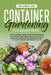 Container Gardening for Beginners: How to Harvest Week After Week, Everything You Need to Know to Start Growing Plants, Vegetables, Fruits and Herbs f by Alex Roots