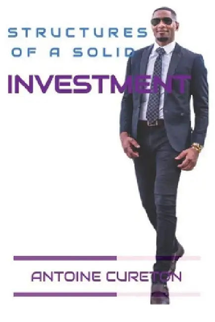 Structures Of A Solid Investment by Antoine Cureton