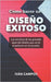 Cómo hacer un Diseño Exitoso: Los secretos de las grandes ligas del diseño que no te enseñaron en la escuela. by Campos, Iván