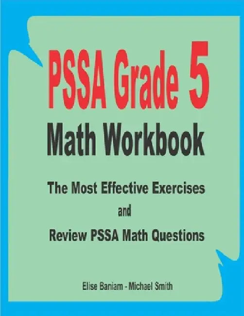 PSSA Grade 5 Math Workbook: The Most Effective Exercises and Review PSSA Math Questions by Michael Smith