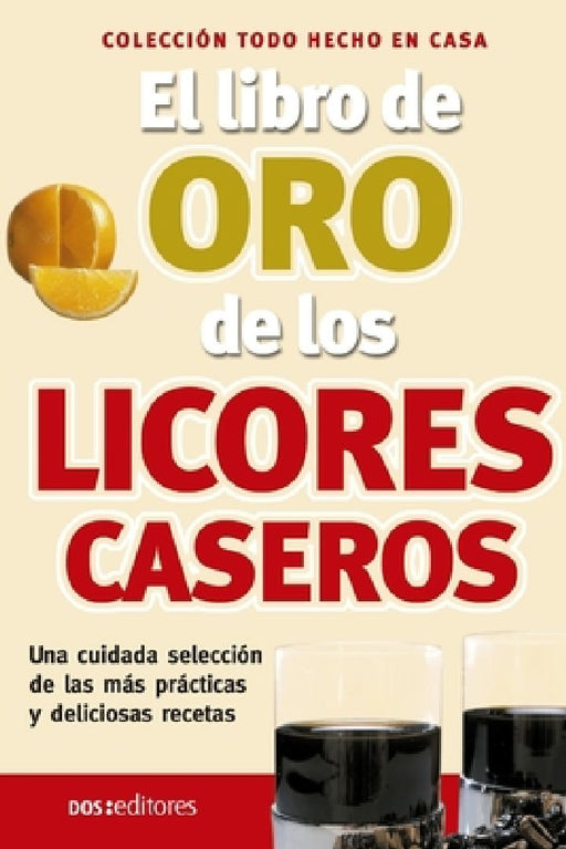 El libro de oro de los licores caseros: hecho en casa by Irma Diaz