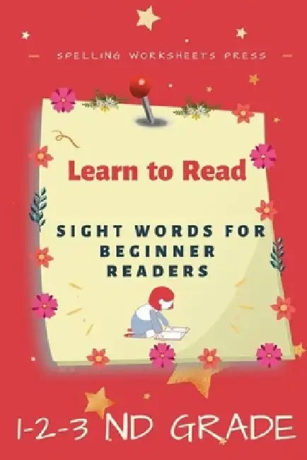 Learn to Read: Learn to Read Sight Words for Beginner Readers, List of Sight Words for 1st, 2nd and 3nd Grade by Spelling Worksheets Press