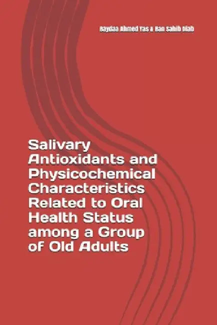Salivary Antioxidants and Physicochemical Characteristics Related to Oral Health Status among a Group of Old Adults by Ban Sahib Diab