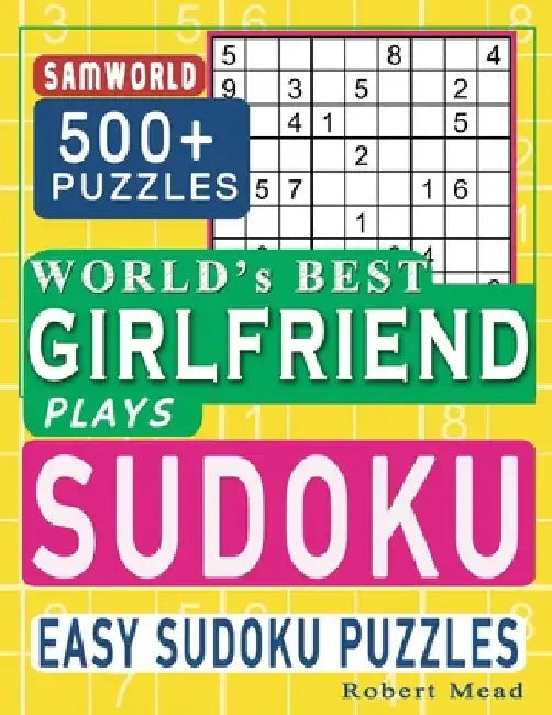 World's Best Girlfriend Plays Sudoku: Easy Sudoku Puzzle Book Gift For Girlfriend Appreciation Birthday Happy Valentine Day Gift by Samworld Press