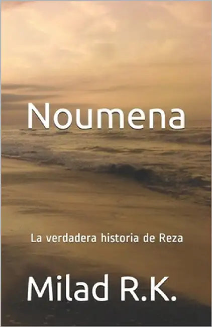 Noumena: La verdadera historia de Reza: Milad R.K. by R. K., Milad