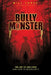 The Bully Monster: The Art of Bullying and How to Eradicate It by Will Jones