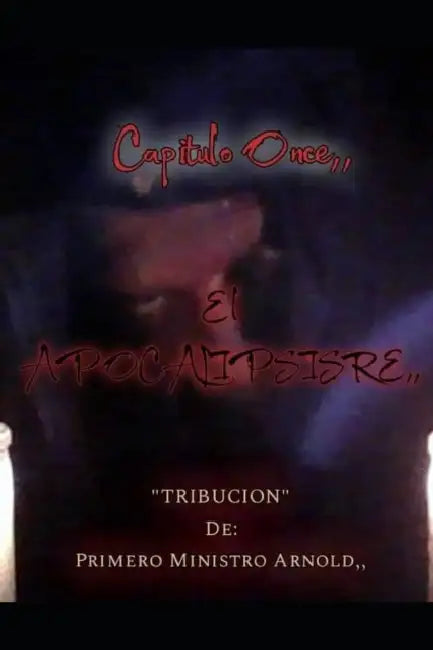 El Apocalipsisre Capitulo Once,: Tribucion de primero Ministro Arnold by Itchy Clown Buksmg, Sr. Arnold Chanelle Maris