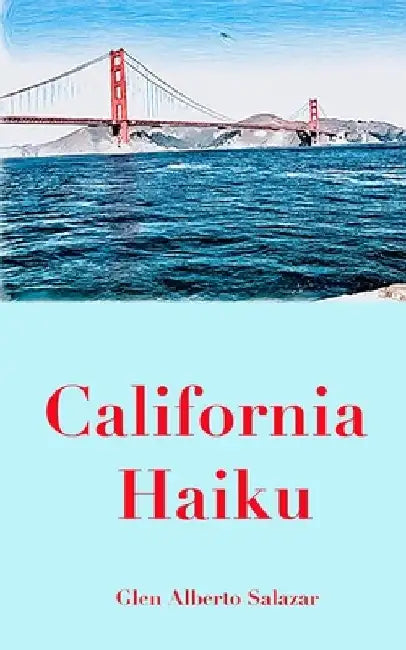 California Haiku by Glen Alberto Salazar