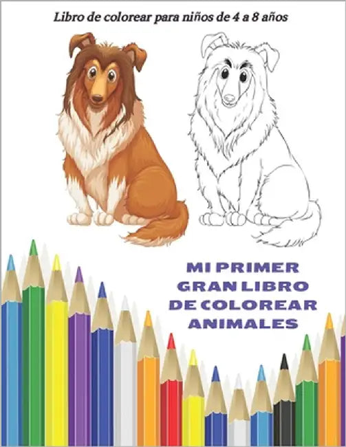 MI PRIMER GRAN LIBRO DE COLOREAR ANIMALES - Libro de colorear para niños de 4 a 8 años: Libro Para Colorear Para Niños Y Niñas by Gallego, Mario