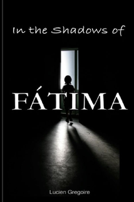 In the Shadows of Fátima: Murder Most Holy by Lucien Gregoire