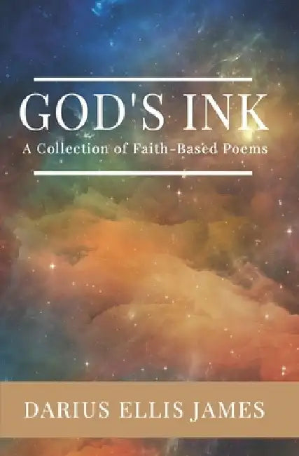 God's Ink: A Collection of Faith-Based Poems by Darius Ellis James