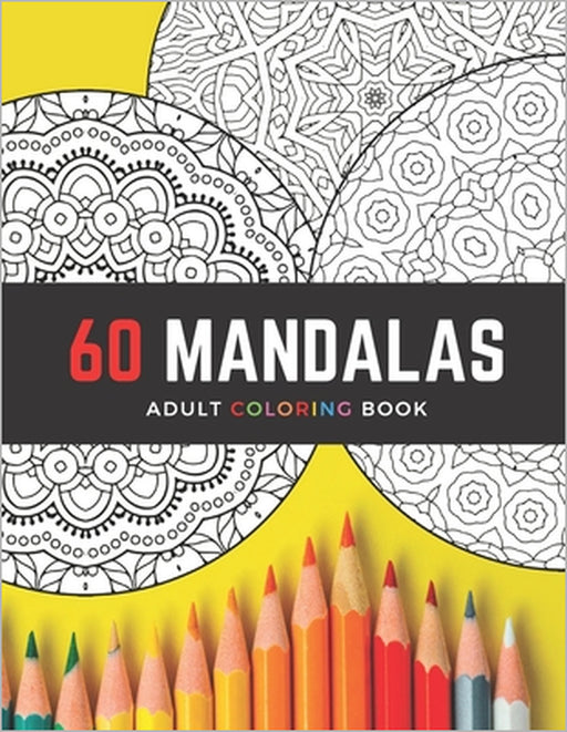 60 Mandalas Adult Coloring Book: Intricate Circle Mandala Designs / Creative Stress-Relieving Coloring for Relaxation / Gift for Artistic People by Bonita Verano Books
