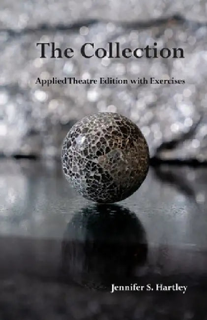 The Collection: Applied Theatre edition with exercises by Jennifer S. Hartley