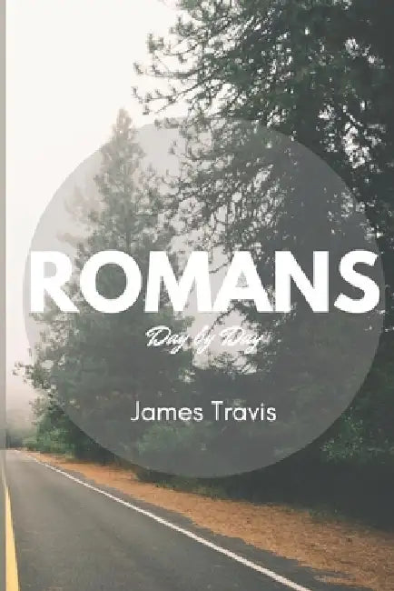 Romans: Day by Day by James Travis