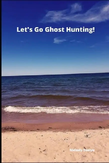 Let's Go Ghost Hunting! by Melody Seelye