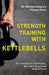 Strength Training with Kettlebells: 40+ Exercises to Build Muscle, Burn Fat & Sculpt your Body at Home by Monika Chopra