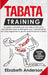 Tabata Training: La guida completa per uno stile di vita sano, per perdere peso e dimagrire con l' allenamento da casa seguendo la gius by Elizabeth Anderson