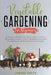 Vegetable Gardening for Beginners: A Simple and Practical Beginner's Guide on the Basics of How To Be a Gardener and How To Garden at Home Your Organi by Edward Green