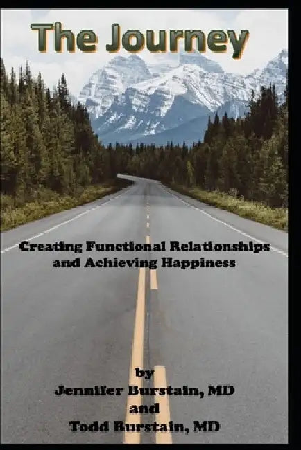 The Journey: Creating Functional Relationships and Achieving Happiness by Todd And Jennfier Burstain