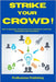 Strike Your Crowd!: How To Managing Crowdfunding in Fundraising Campaigns For Business And Investments by Publishing, Probusiness
