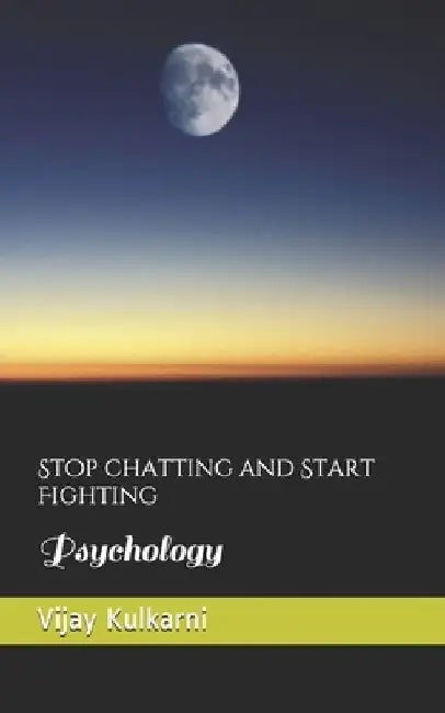 stop chatting start fighting: Psychopathology by Vijay Madhav Kulkarni