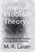 General Problem Theory: A Framework For Problem Solving In The Unknown by M. R. Lauer