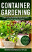 Container Gardening: A Complete Guide for Growing Organic Vegetables, Herbs, Fruits, and Edible Flowers, 10 Ideas for Growing your Indoor o by Marken Edwards Wylie