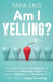 Am I Yelling: 45 Highly Effective Strategies to Control and Manage Anger for Parents, Master your Emotions and Start Living a Happy Parenting by Taha Zaid
