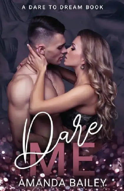Dare Me: (A Dare to Dream Book) by Amanda Bailey