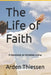 The Life of Faith: A Handbook on Christian Living by Arden Thiessen